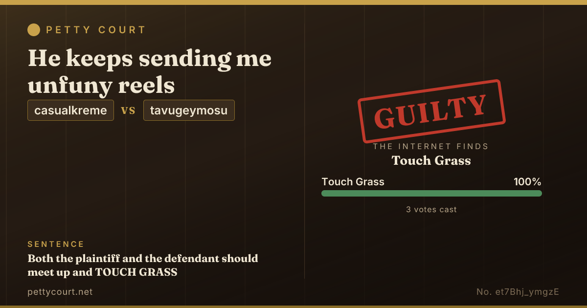 He keeps sending me unfuny reels
